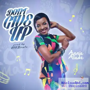 Annie Alude - Don’t Give Up